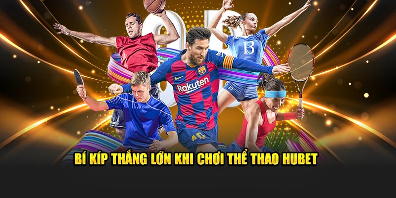Bí Quyết Cá Cược Thể Thao Hiệu Quả Trên Hubet